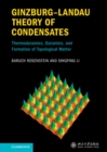 Image for Ginzburg-Landau theory of condensates: thermodynamics, dynamics and formation of topological matter