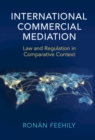 Image for International Commercial Mediation: Law and Regulation in Comparative Context