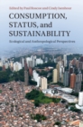 Image for Consumption, Status, and Sustainability: Ecological and Anthropological Perspectives