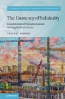 Image for The currency of solidarity: constitutional transformation during the Euro crisis