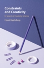 Image for Constraints and Creativity: In Search of Creativity Science