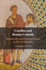 Image for Catullus and Roman Comedy: Theatricality and Personal Drama in the Late Republic