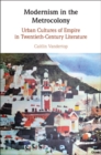 Image for Modernism in the Metrocolony: Urban Cultures of Empire in Twentieth-Century Literature