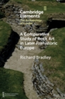 Image for A Comparative Study of Rock Art in Later Prehistoric Europe