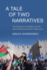 Image for A Tale of Two Narratives: The Holocaust, the Nakba, and the Israeli-Palestinian Battle of Memories