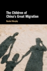 Image for The Children of China&#39;s Great Migration