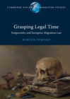 Image for Grasping Legal Time: Temporality and European Migration Law
