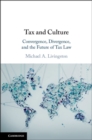 Image for Tax and culture: convergence, divergence, and the future of tax law