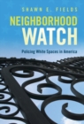 Image for Neighborhood Watch: Policing White Spaces in America
