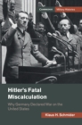 Image for Hitler&#39;s Fatal Miscalculation: Why Germany Declared War on the United States