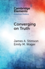 Image for Converging on Truth: A Dynamic Perspective on Factual Debates in American Public Opinion