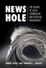 Image for News Hole: The Demise of Local Journalism and Political Engagement