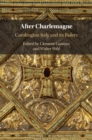 Image for After Charlemagne: Carolingian Italy and its Rulers