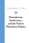 Image for Monotheism, Intolerance, and the Path to Pluralistic Politics