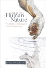 Image for Creating Human Nature: The Political Challenges of Genetic Engineering