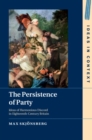 Image for The Persistence of Party: Ideas of Harmonious Discord in Eighteenth-Century Britain