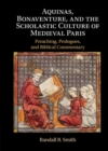 Image for Aquinas, Bonaventure, and the Scholastic Culture of Medieval Paris: Preaching, Prologues, and Biblical Commentary