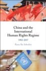 Image for China and the International Human Rights Regime: 1982-2017