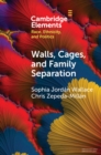 Image for Walls, Cages, and Family Separation: Race and Immigration Policy in the Trump Era