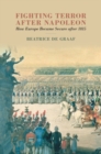 Image for Fighting Terror After Napoleon: How Europe Became Secure After 1815