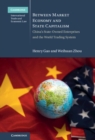 Image for Between Market Economy and State Capitalism: China&#39;s State-Owned Enterprises and the World Trading System