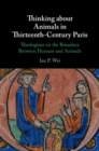 Image for Thinking About Animals in Thirteenth-Century Paris: Theologians on the Boundary Between Humans and Animals