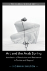 Image for Art and the Arab Spring: Aesthetics of Revolution and Resistance in Tunisia and Beyond