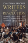 Image for Writers and Revolution: Intellectuals and the French Revolution of 1848