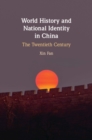 Image for World History and National Identity in China: The Twentieth Century
