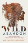 Image for Wild abandon: American literature and the identity politics of ecology