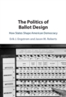 Image for The Politics of Ballot Design: How States Shape American Democracy