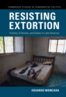 Image for Resisting Extortion: Victims, Criminals, and States in Latin America