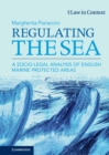 Image for Regulating the Sea: A Socio-Legal Analysis of English Marine Protected Areas