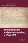 Image for Public Opinion in Early Modern Scotland, c.1560-1707