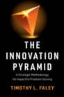 Image for The Innovation Pyramid: A Strategic Methodology for Impactful Problem Solving