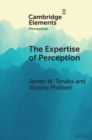 Image for The expertise of perception: how experience changes the way we see the world