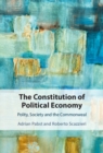 Image for The Constitution of Political Economy: Polity, Society and the Commonwealth
