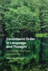 Image for Constituent Order in Language and Thought: A Case Study in Field-Based Psycholinguistics