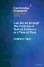 Image for Can We Be Wrong?: The Problem of Textual Evidence in a Time of Data