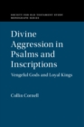 Image for Divine Aggression in Psalms and Inscriptions: Vengeful Gods and Loyal Kings