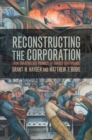Image for Reconstructing the Corporation: From Shareholder Primacy to Shared Governance