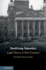 Image for Justifying Injustice: Legal Theory in Nazi Germany