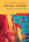 Image for Cambridge Handbook of Social Theory: Volume 1: Volume I: A Contested Canon