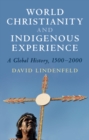 Image for World Christianity and indigenous experience: a global history, 1500-2000