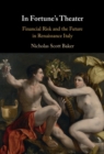 Image for In Fortune&#39;s Theater: Financial Risk and the Future in Renaissance Italy