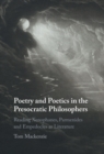 Image for Poetry and Poetics in the Presocratic Philosophers: Reading Xenophanes, Parmenides and Empedocles as Literature