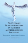 Image for Posthuman Transformation in Ancient Mediterranean Thought: Becoming Angels and Demons