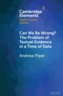 Image for Can we be wrong?  : the problem of textual evidence in a time of data