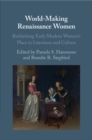 Image for World-making Renaissance women  : rethinking early modern women&#39;s place in literature and culture
