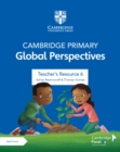 Image for Cambridge Primary Global Perspectives Stage 6 Teacher&#39;s Resource with Digital Access